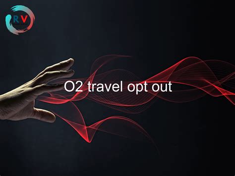 o2 travel opt out